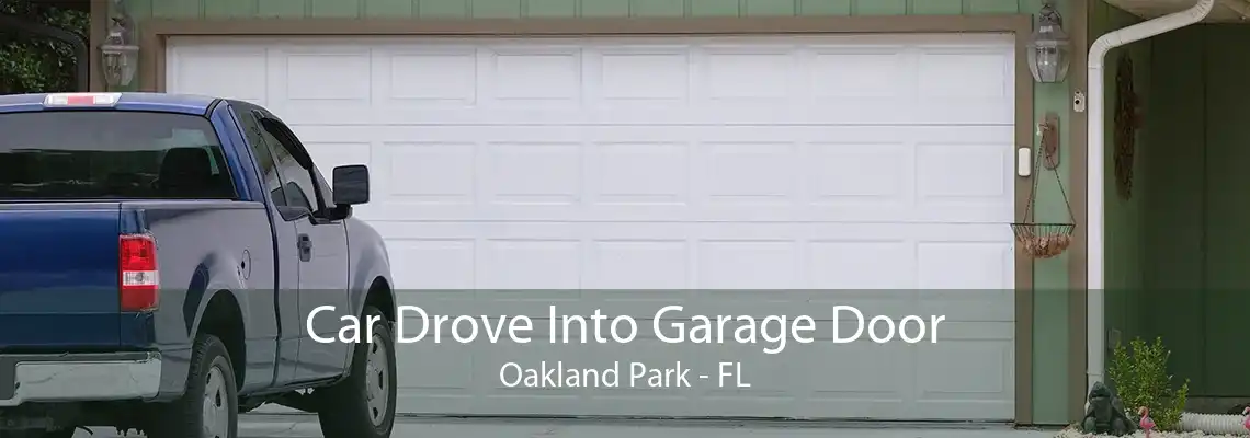 Car Drove Into Garage Door Oakland Park - FL