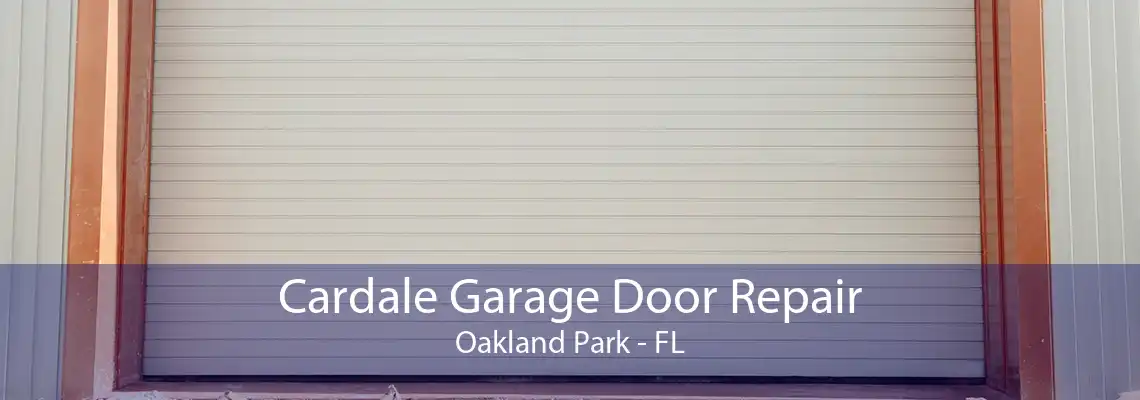 Cardale Garage Door Repair Oakland Park - FL