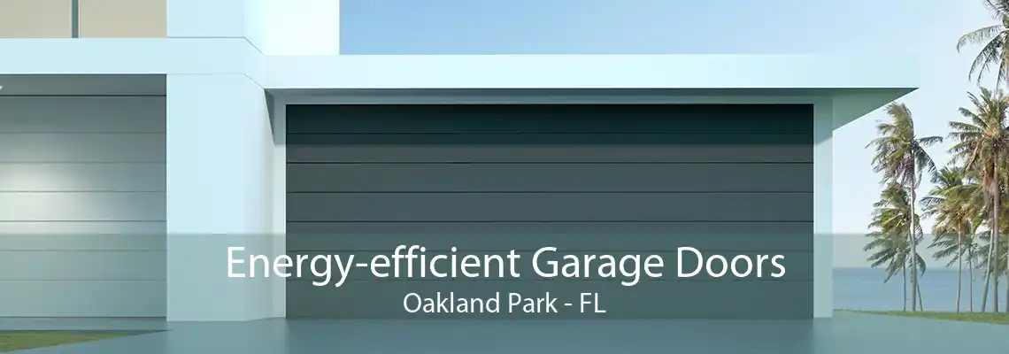 Energy-efficient Garage Doors Oakland Park - FL