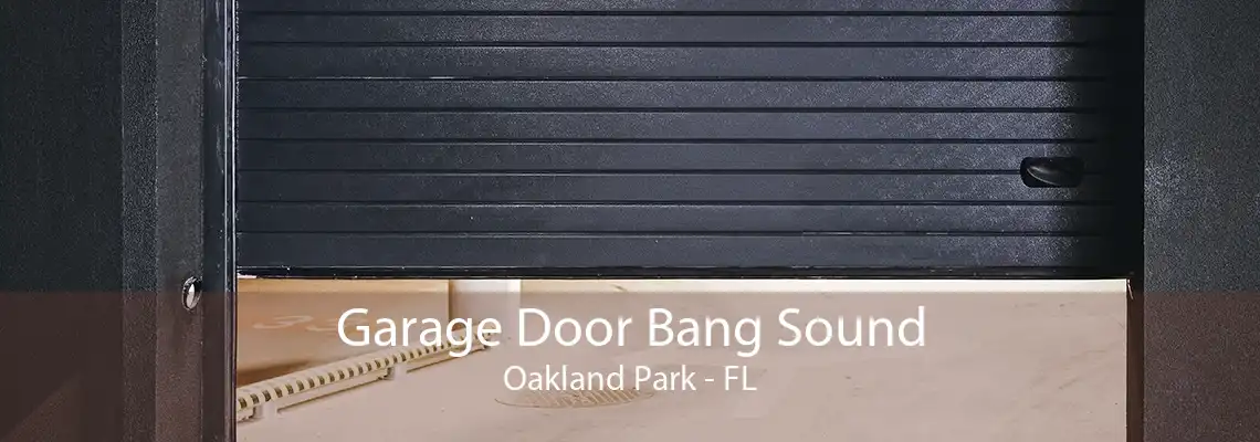 Garage Door Bang Sound Oakland Park - FL