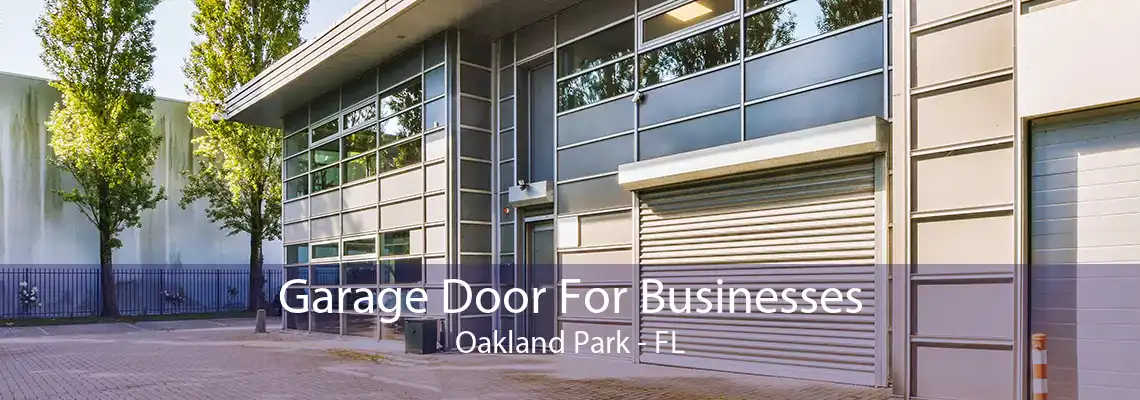 Garage Door For Businesses Oakland Park - FL