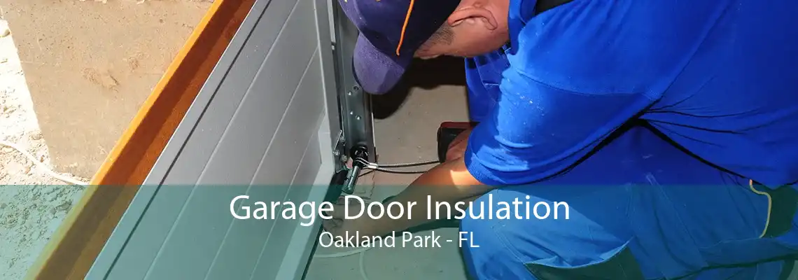 Garage Door Insulation Oakland Park - FL