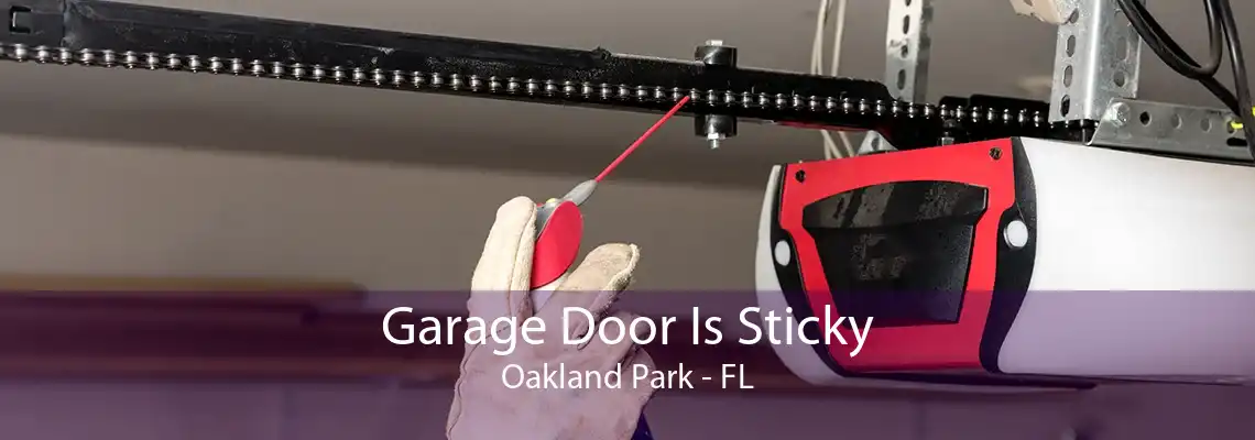 Garage Door Is Sticky Oakland Park - FL