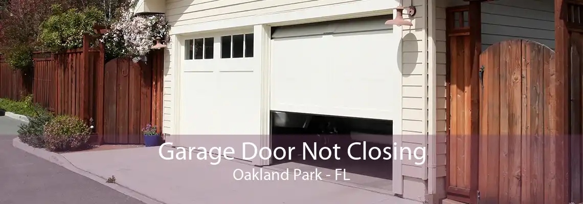 Garage Door Not Closing Oakland Park - FL