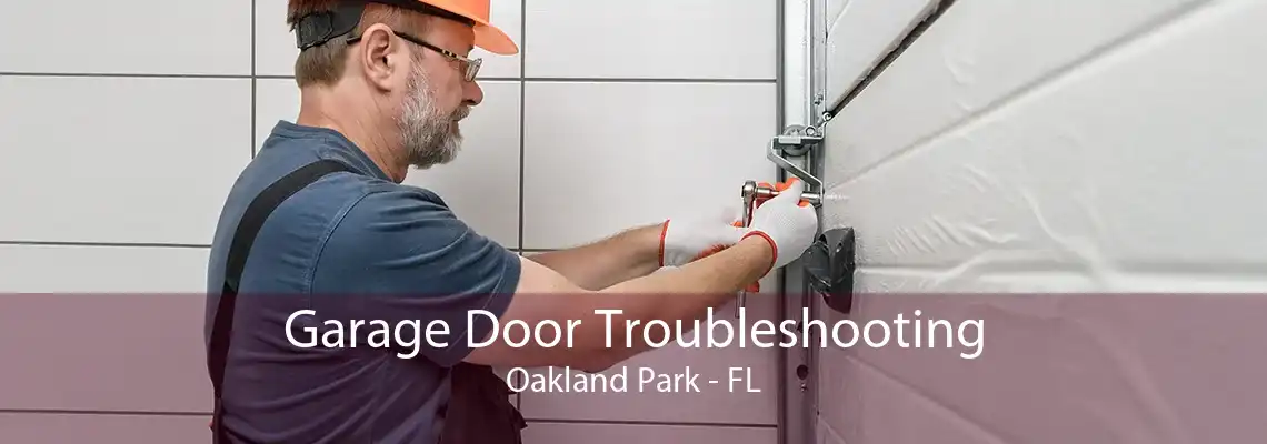 Garage Door Troubleshooting Oakland Park - FL