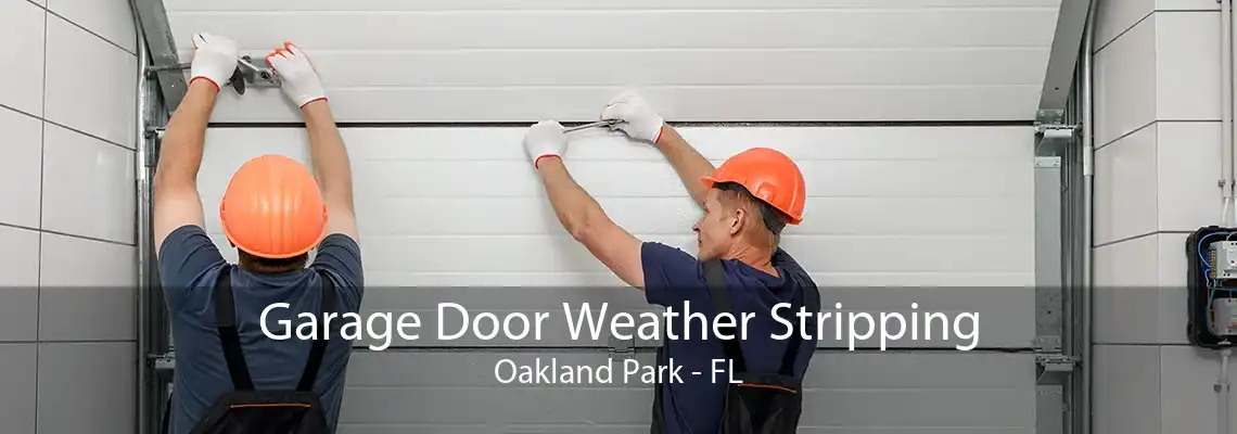 Garage Door Weather Stripping Oakland Park - FL