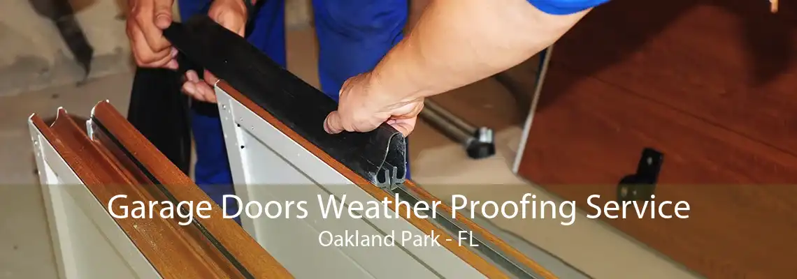 Garage Doors Weather Proofing Service Oakland Park - FL