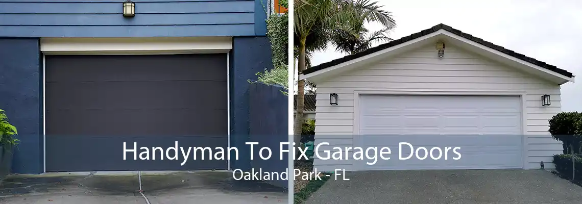 Handyman To Fix Garage Doors Oakland Park - FL