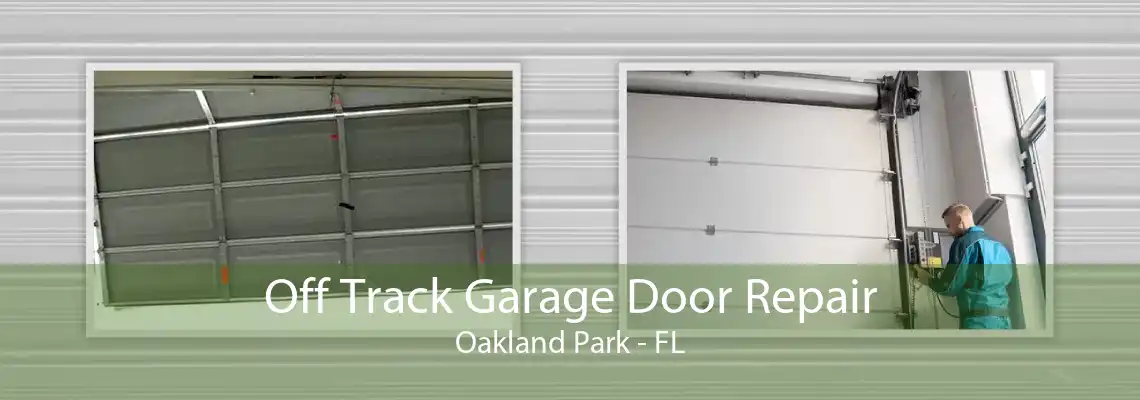 Off Track Garage Door Repair Oakland Park - FL